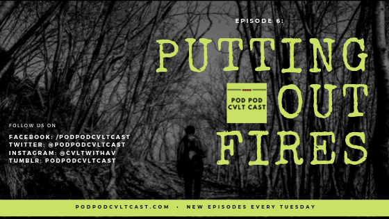 Pod Pod Cvlt Cast Episode 6: Putting Out Fires where hosts talk about living and loving with anxiety