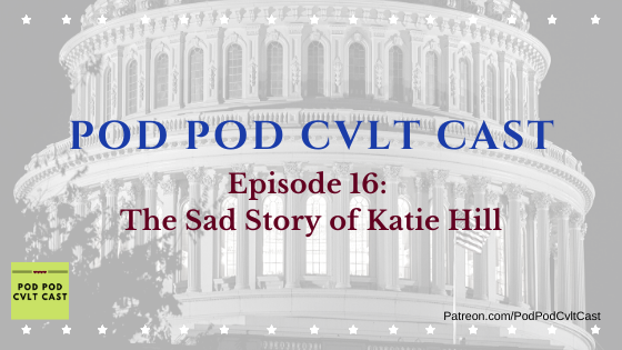 Pod Pod Cvlt Cast hosts discuss the Katie Hill congress resignation, revenge porn, double-standards, football, why polyamorous people are ugly, and authenticity on episode 16: The Sad Story of Katie Hill